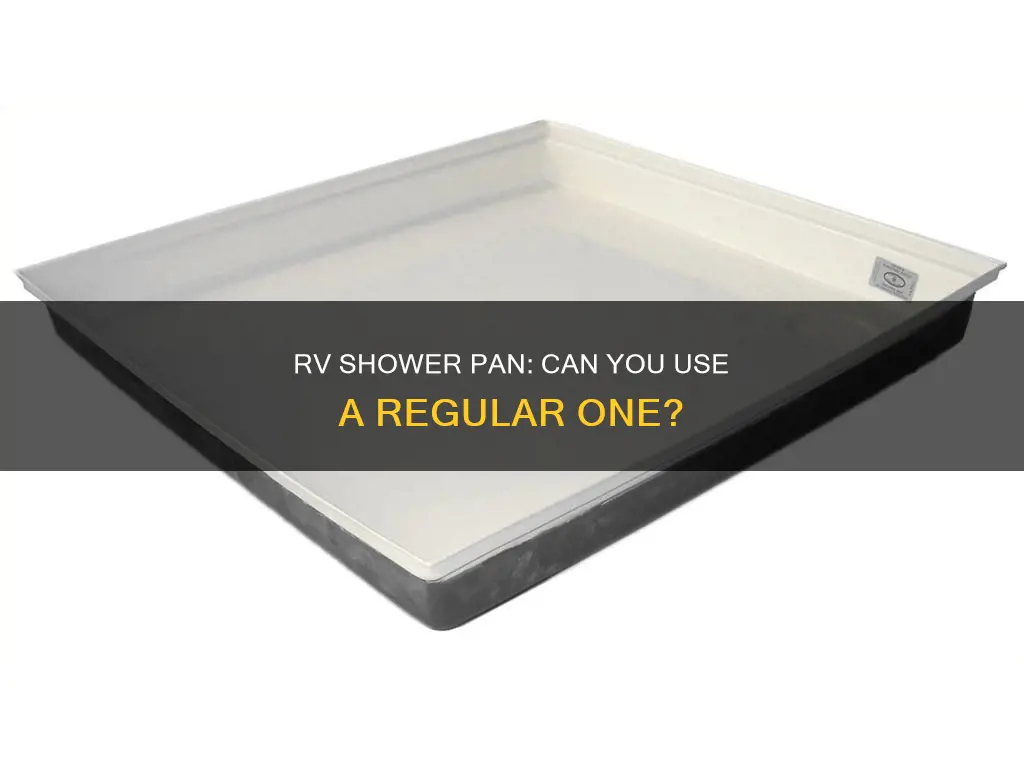 can you use regular shower pan in a rv shower