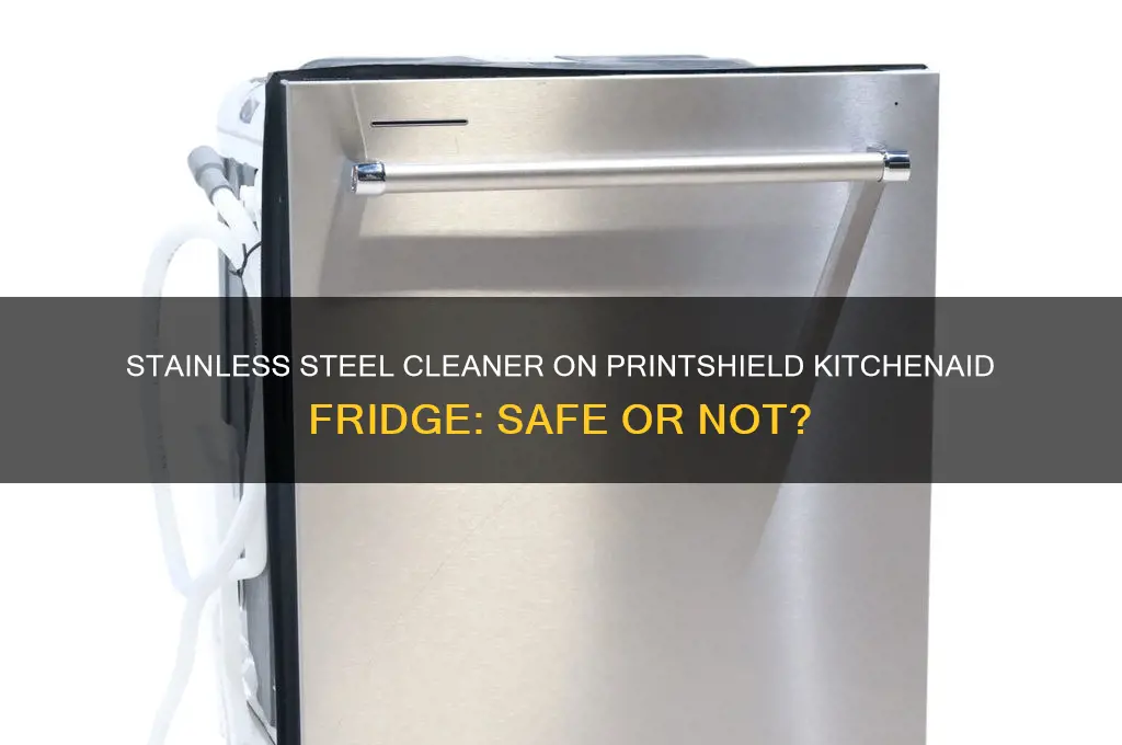 can you use stainless steel cleaner on printshield kitchenaid refrigerator