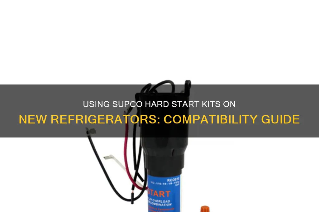 can you use supco hard start kits on new refrigerators