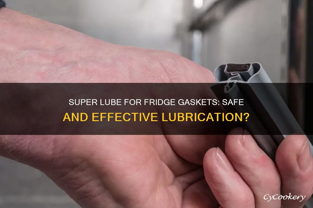can you use super lube as a refrigerator gasket lubricant