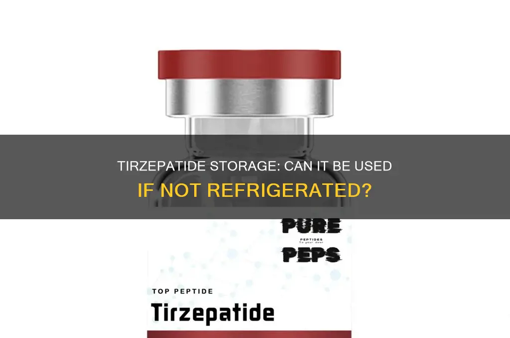 can you use tirzepatide if not refrigerated