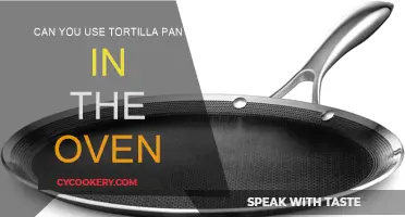 Tortilla Pans: Oven-Safe or Not?