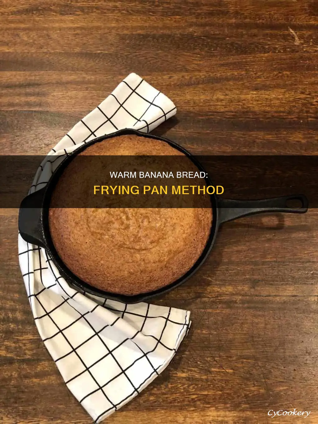 can you warm banana bread on a fry pan