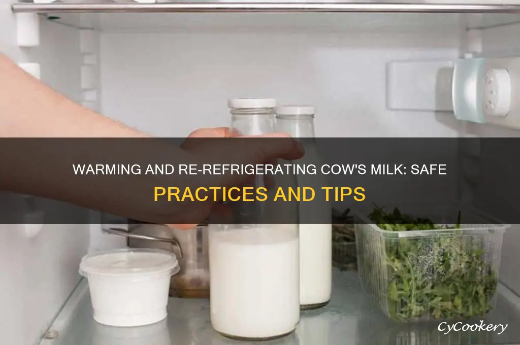 can you warm cows milk and then refrigerate