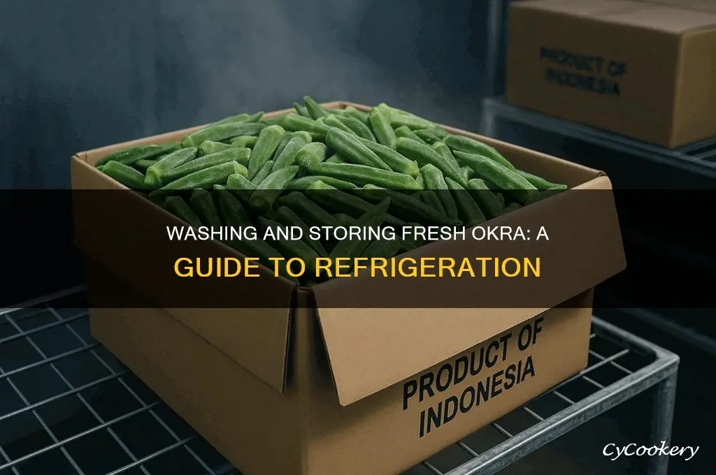 can you wash fresh okra & refrigerate it