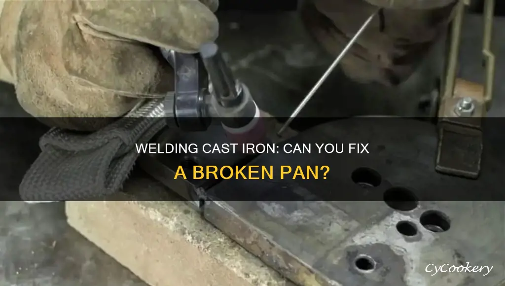 can you weld a cast irom pan back togethier