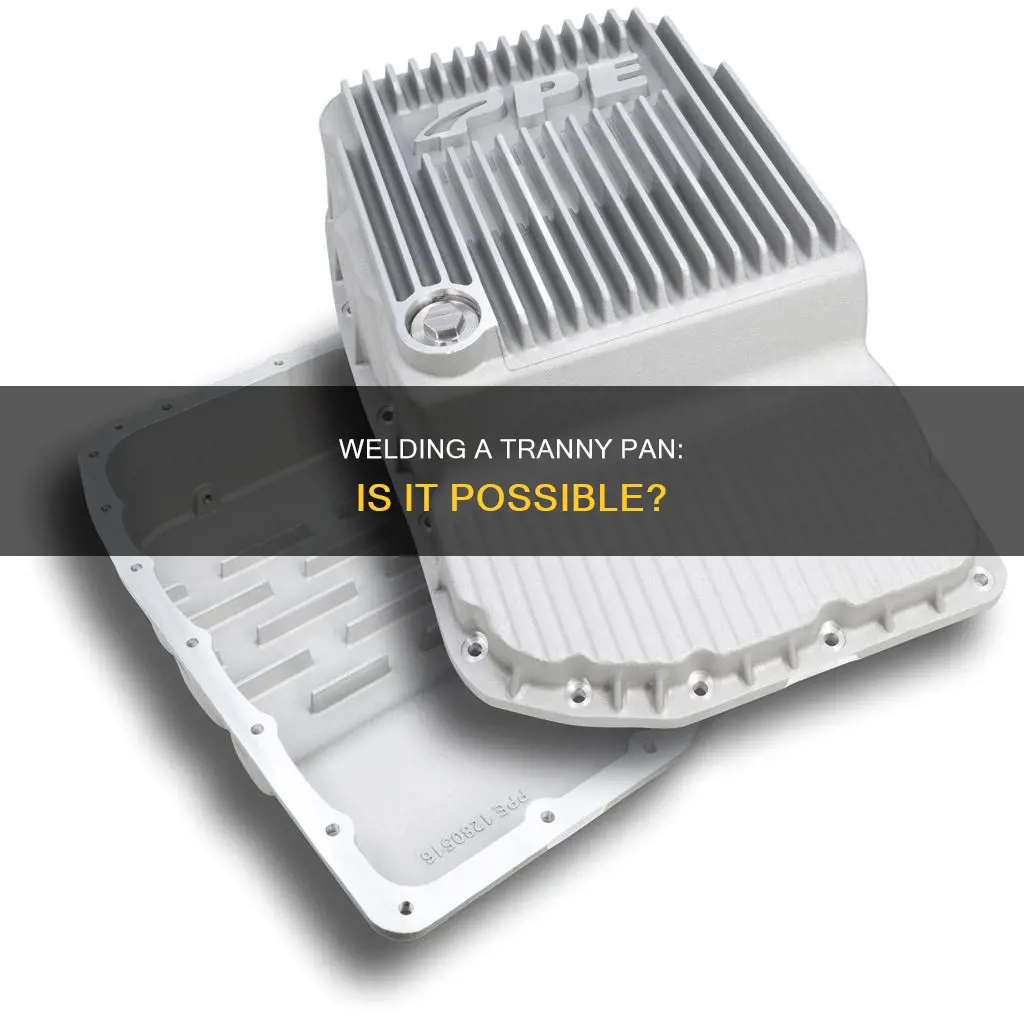 can you weld a tranny pan