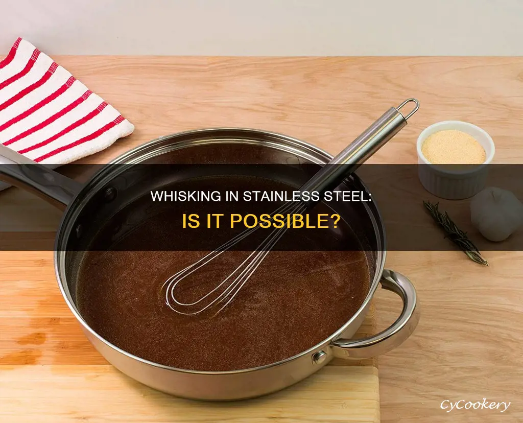 can you whisk in a stainless steal pan