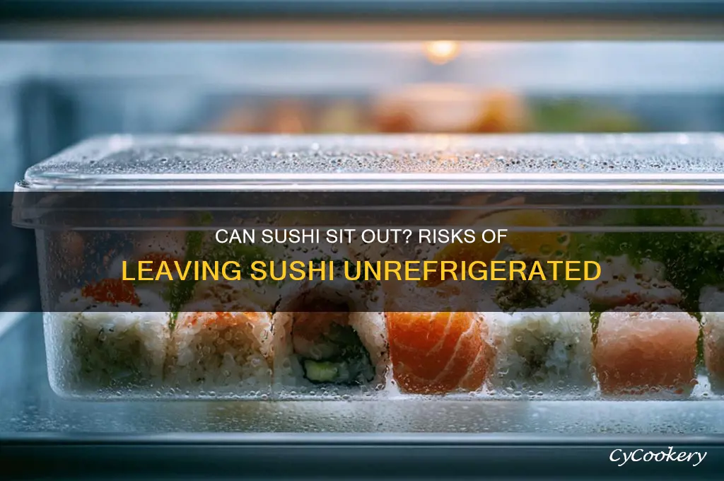 can youn leave sushi outside of the refrigerator