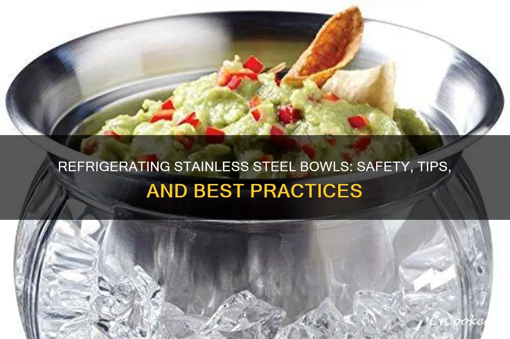 can yuo refrigerate stainsteel bowls