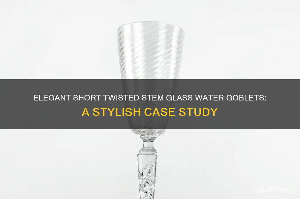 case of short twisted stem glass water goblets