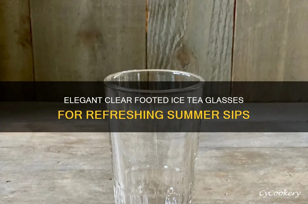 clear footed ice tea glasses