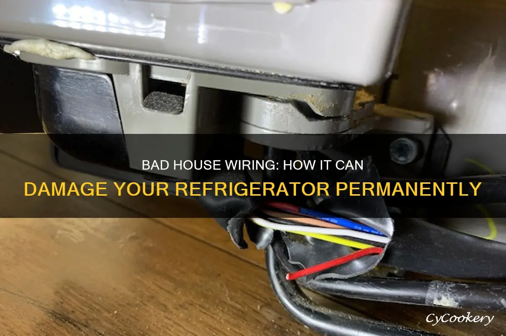 could bad wiring in the house ruin your refrigerator