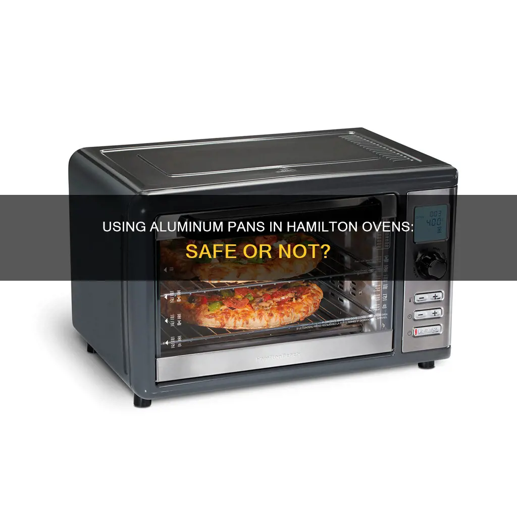 could you put aluminum pan in a hamilton oven