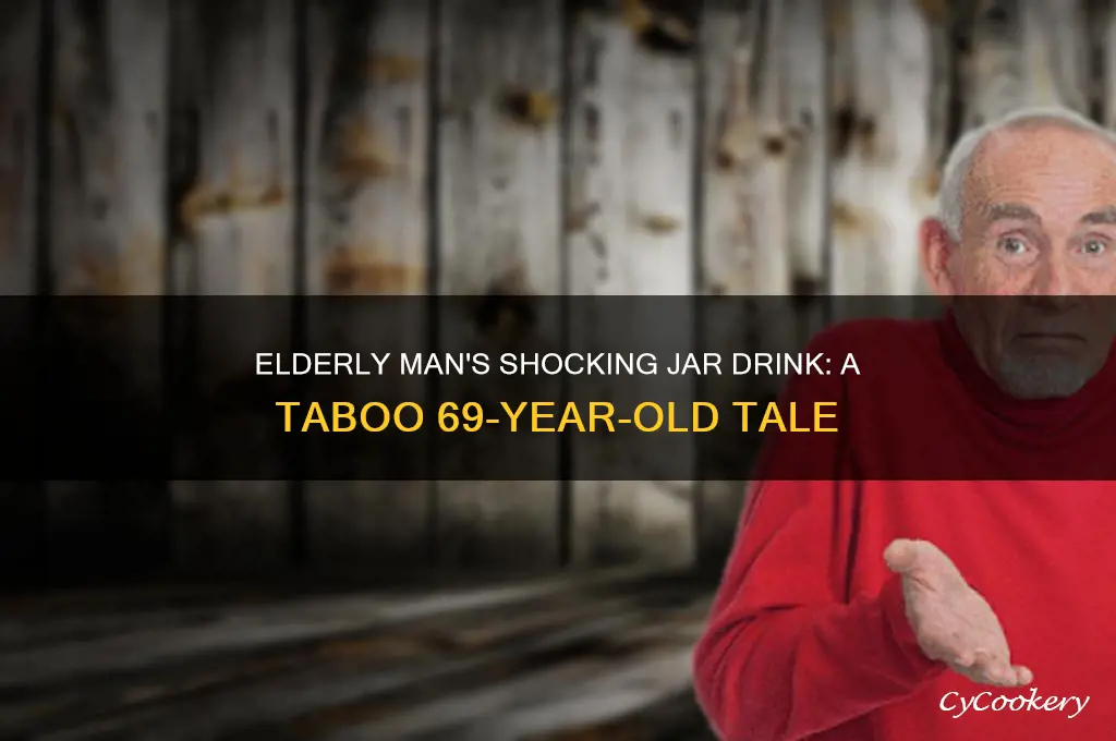 cum in jar drink by 69 year old