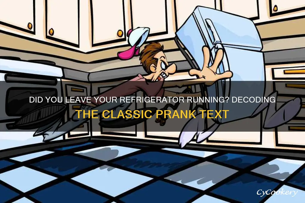 did you leave your refrigerator running text