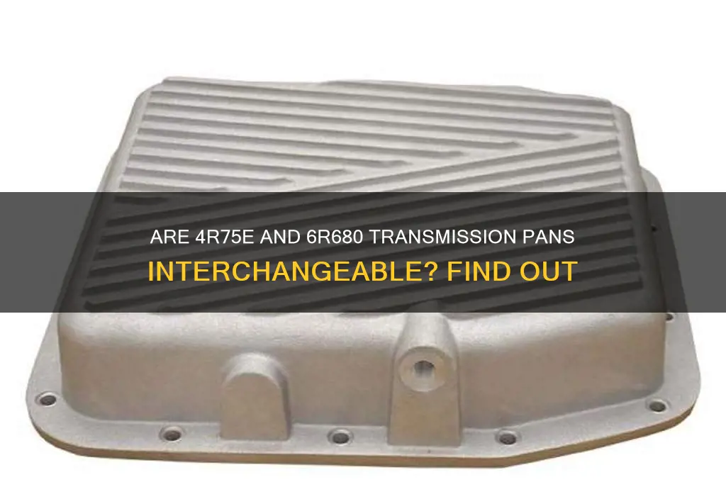 do 4r75e and 6r680 use the same pan