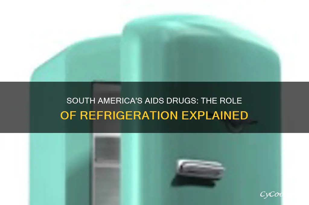 do aids drugs in south america require refrigerant