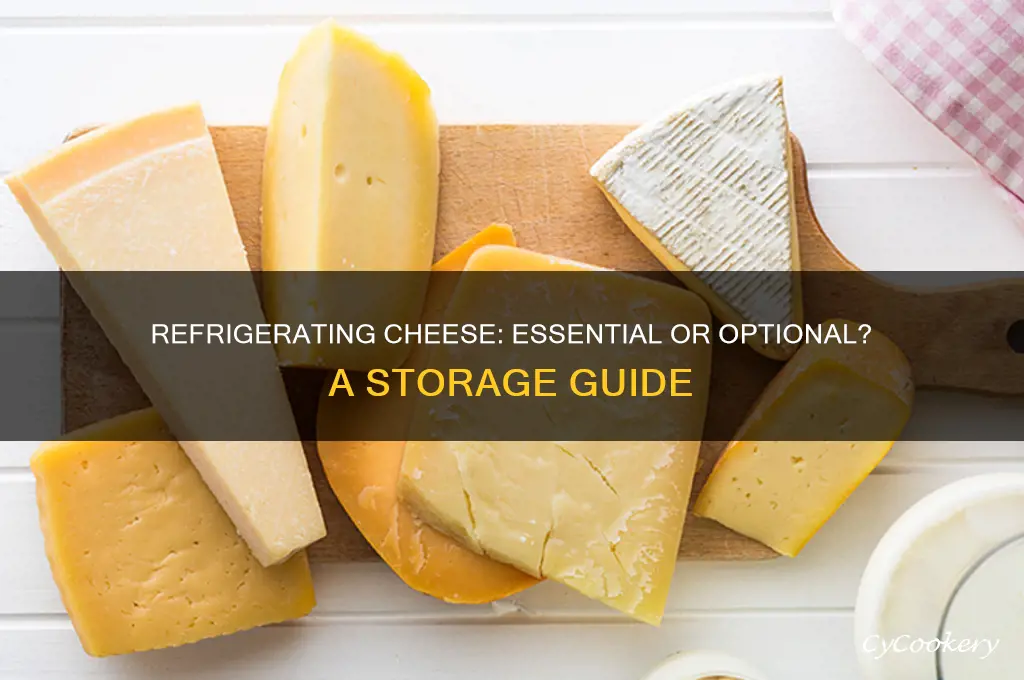 do all cheeses have to be refrigerated