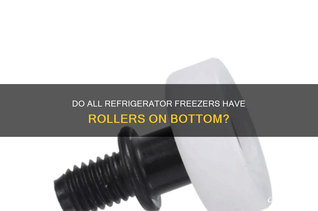 do all refrigerator freezers have rollers on bottom