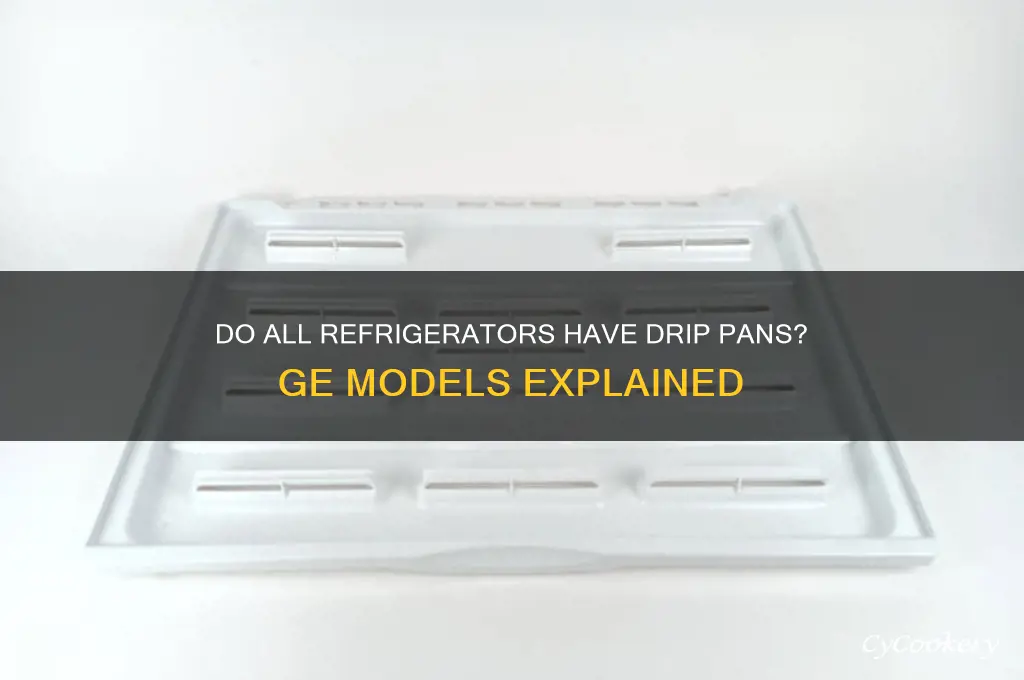 do all refrigerators have drip pans ge