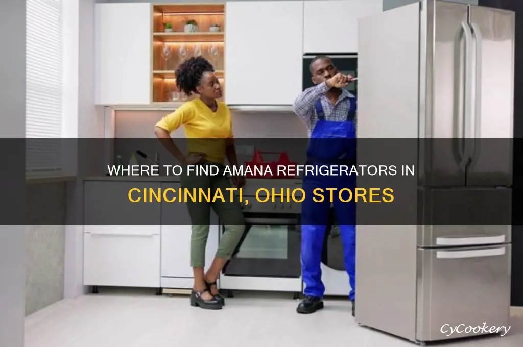 do any stores in cincinnati oh have amana refrigerators