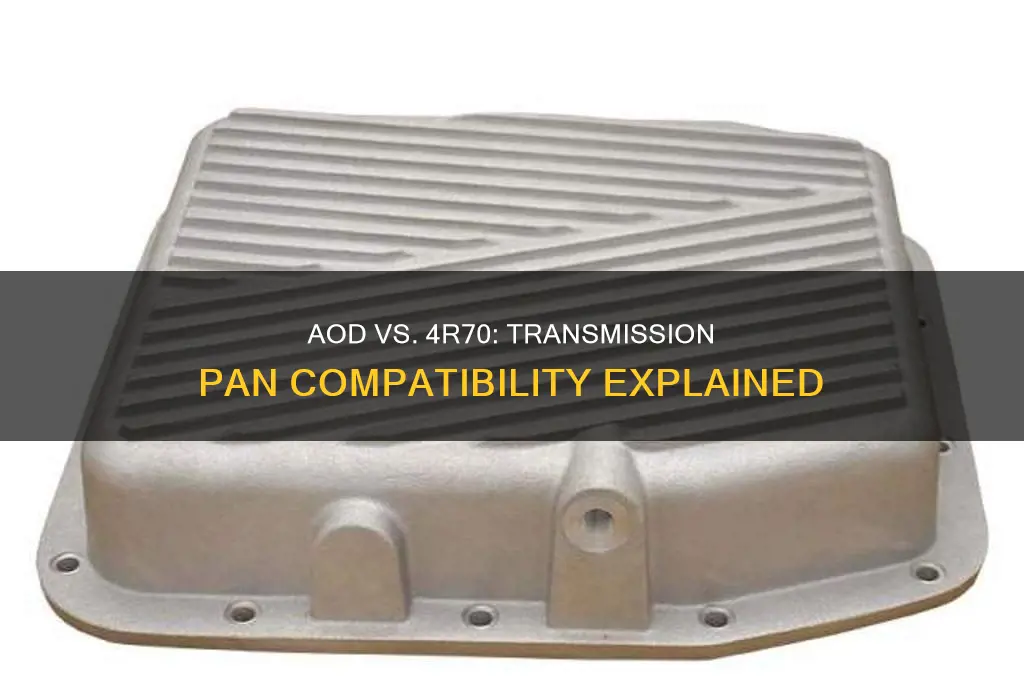 do aod and 4r70 transmission use the same pan