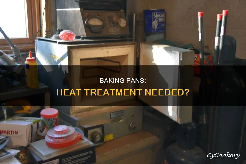 do baking pans need to be heat treated