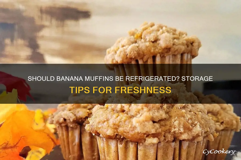 do banana muffins have to be refrigerated
