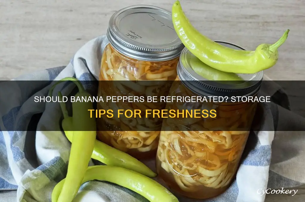 do banana peppers have to be refrigerated