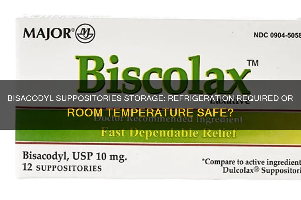 do bisacodyl suppositories have to be refrigerated