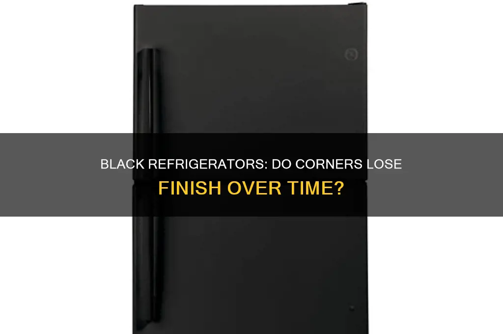 do black refrigerators lose their finish on corners