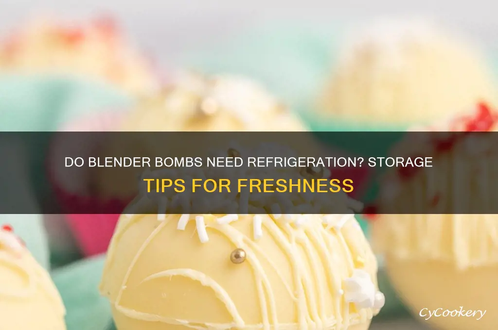 do blender bombs have to be refrigerated