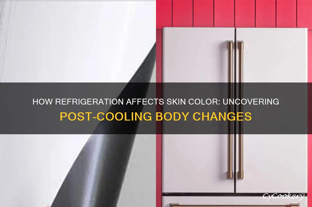 do bodies change color after being in a refrigerator