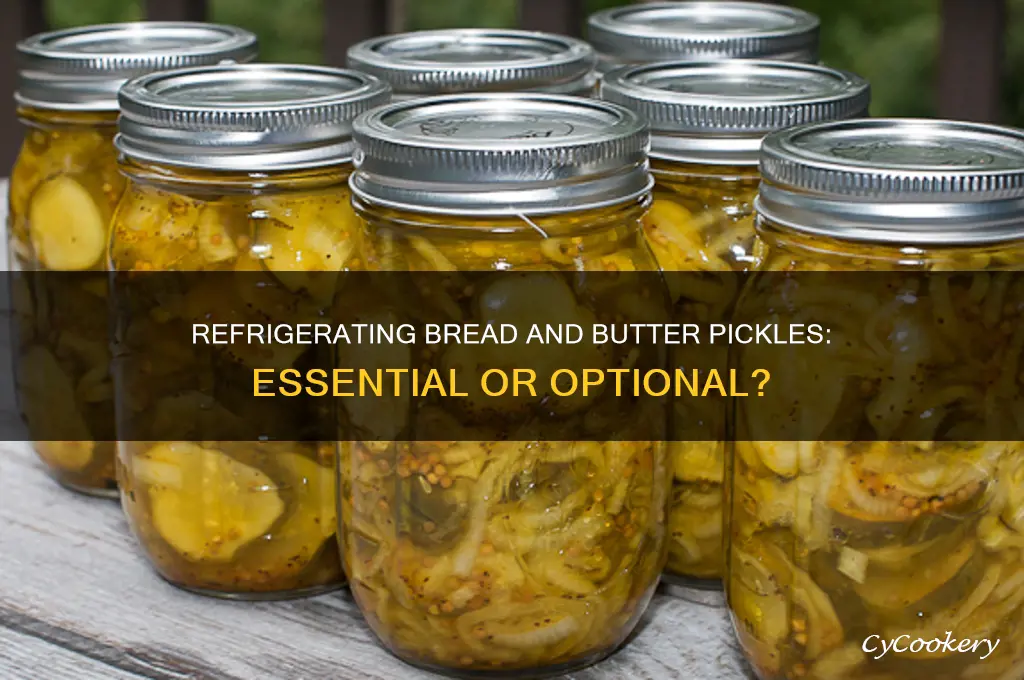 do bread and butter pickles have to be refrigerated