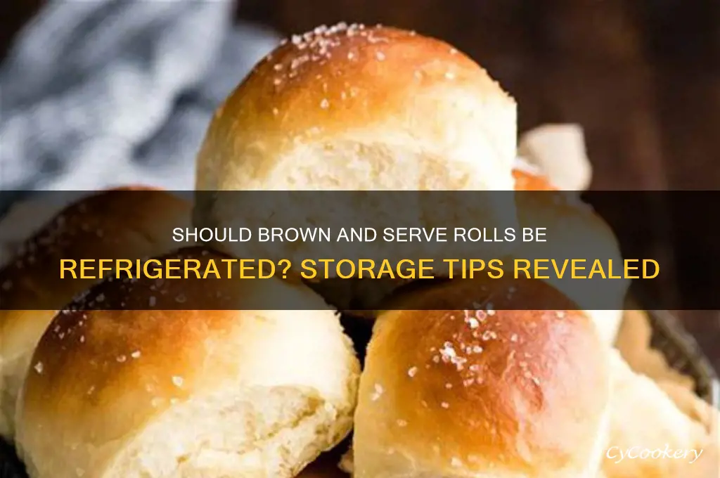 do brown and serve rolls have to be refrigerated