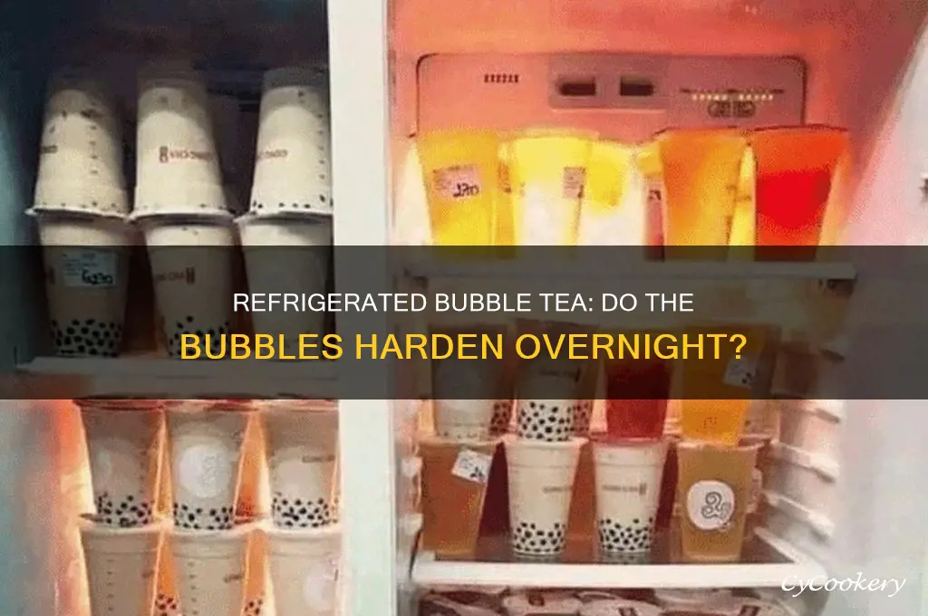 do bubbles in bubble tea get hard after refrigeration