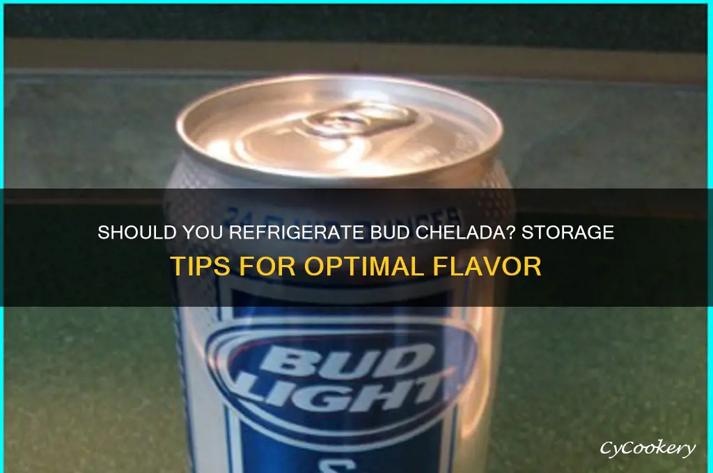 do bud chelada have to be refrigerated