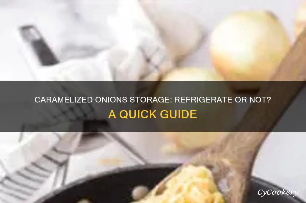 do caramelized onions have to be refrigerated