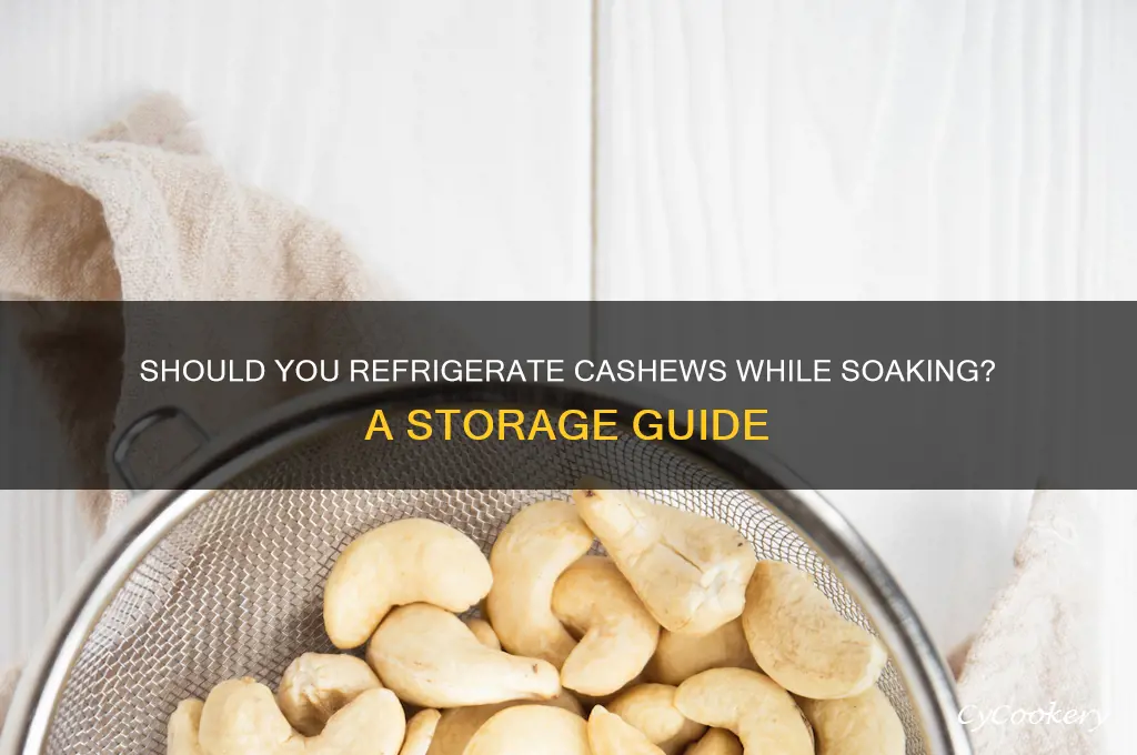 do cashews have to be refrigerated while soaking