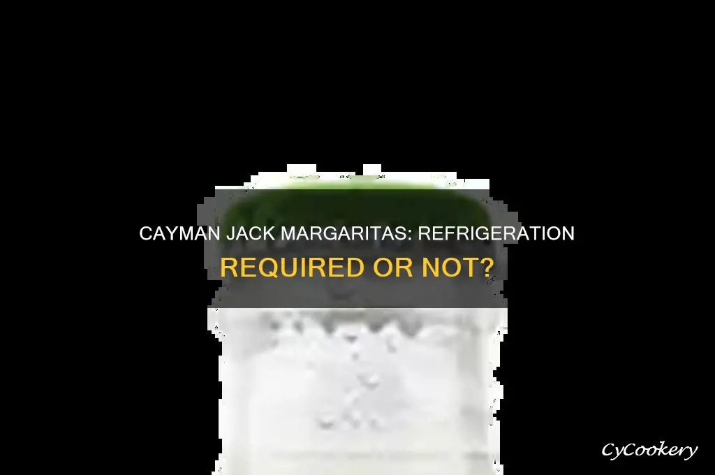 do cayman jack margaritas have to be refrigerated
