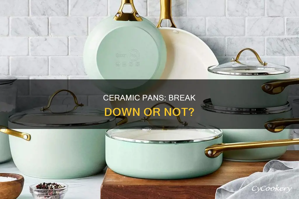 do ceremic pan break down