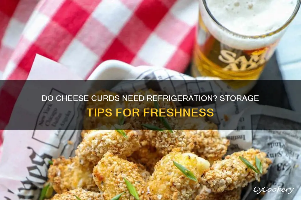 do cheese curds have to be refrigerated