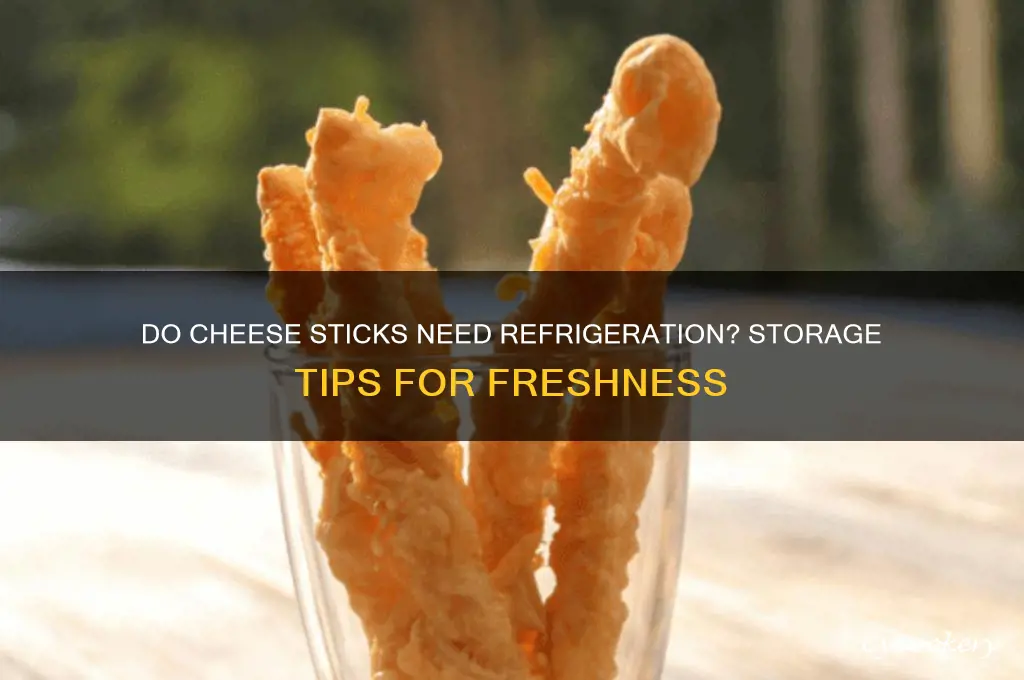 do cheese sticks have to be refrigerated