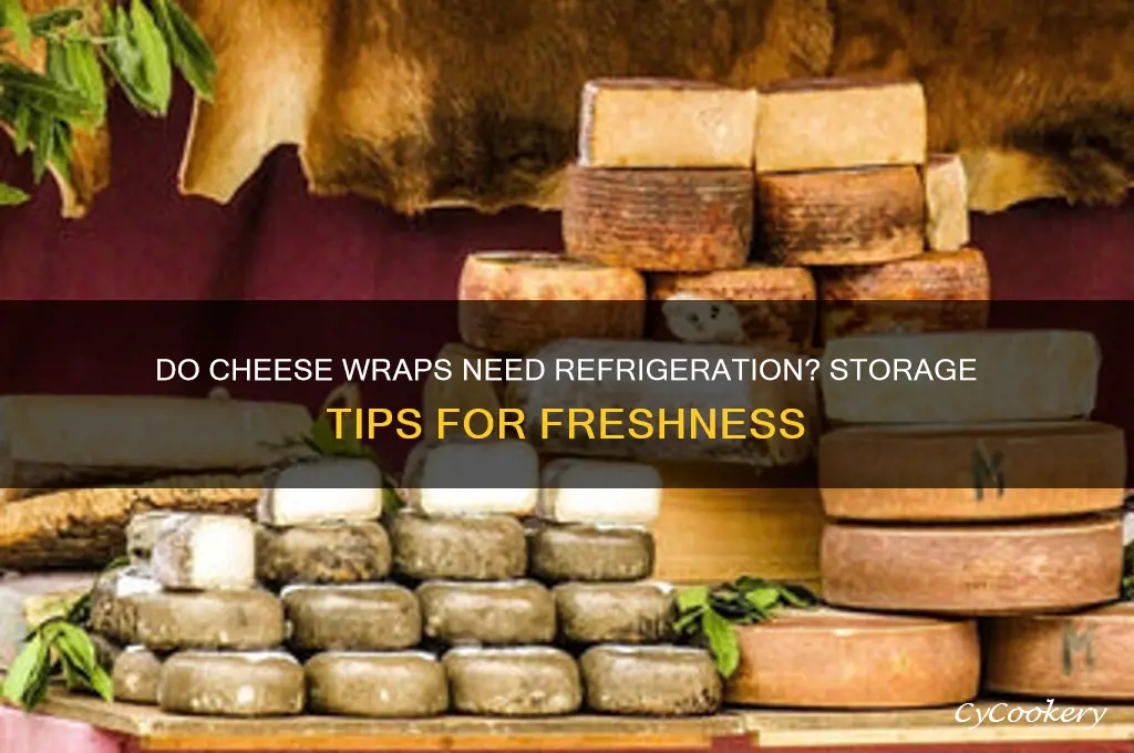 do cheese wraps have to be refrigerated