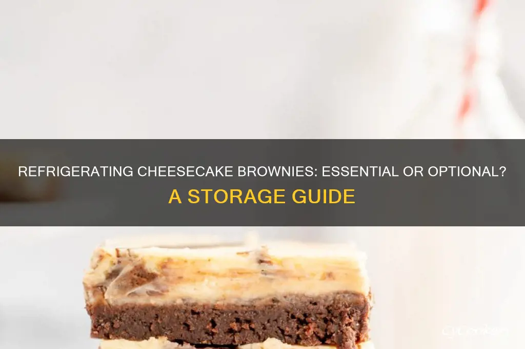 do cheesecake brownies have to be refrigerated