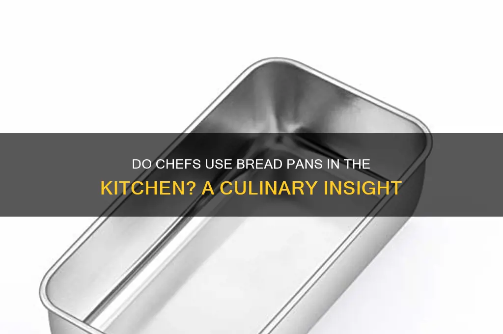 do chefs use bread pans in kitchern