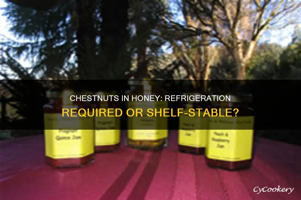 do chestnuts in honey have to be refrigerated