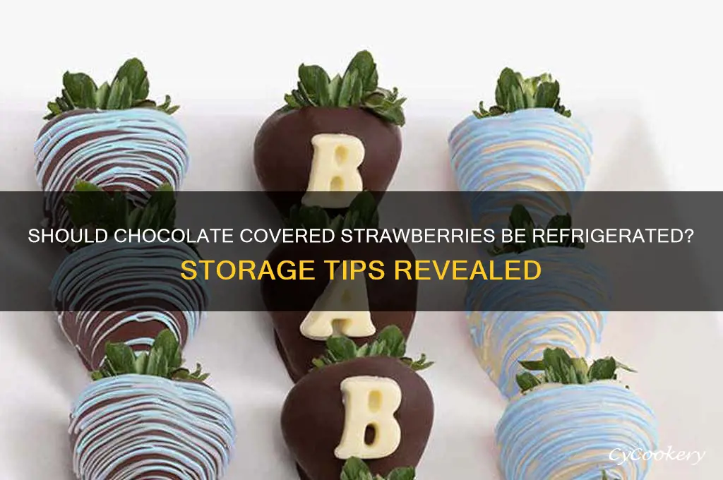 do chocolate covered strawberries have top be refrigerated