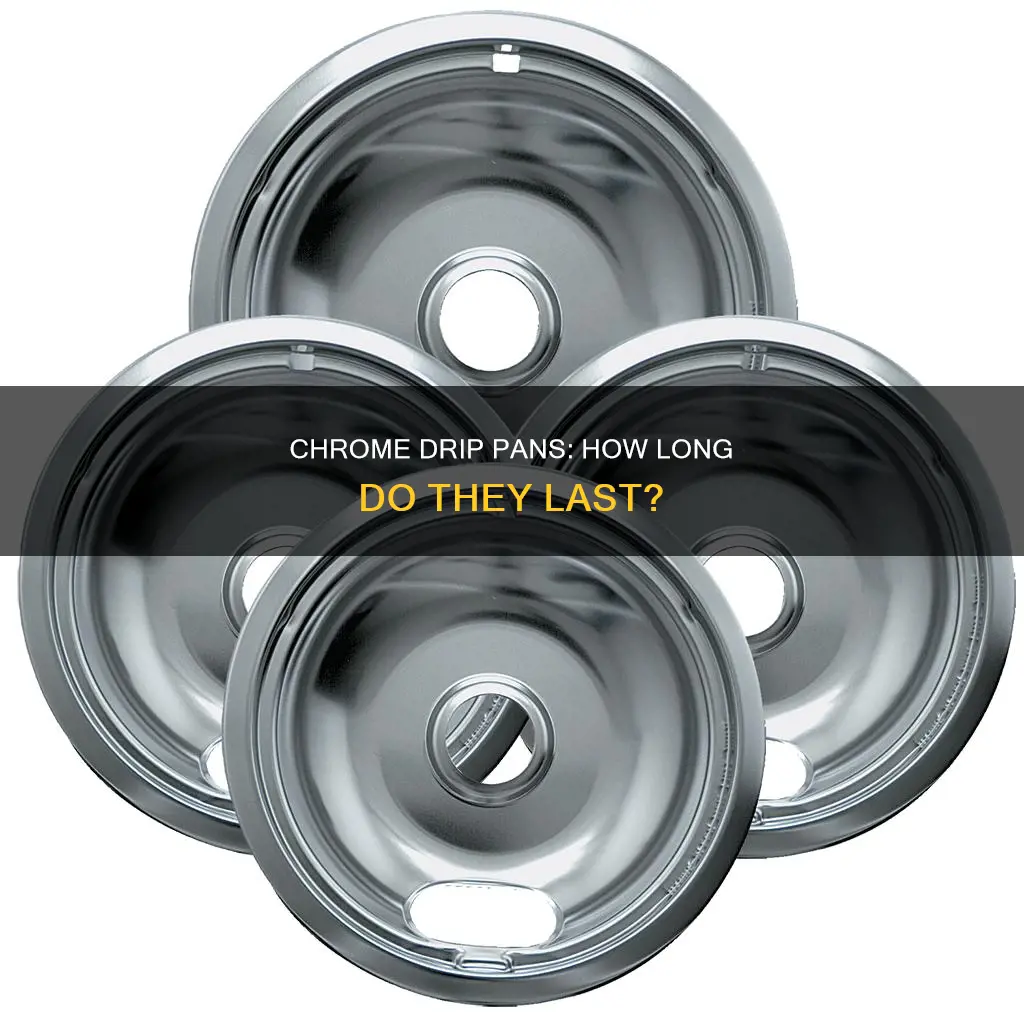 do chrome drip pans last